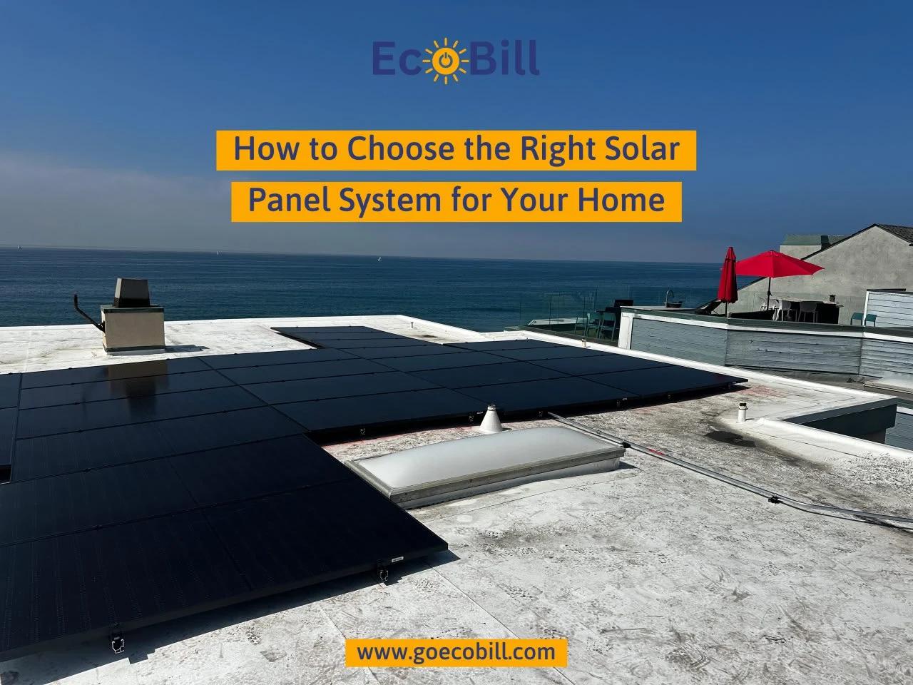 How to Choose the Right Solar Panel System for Your Home
