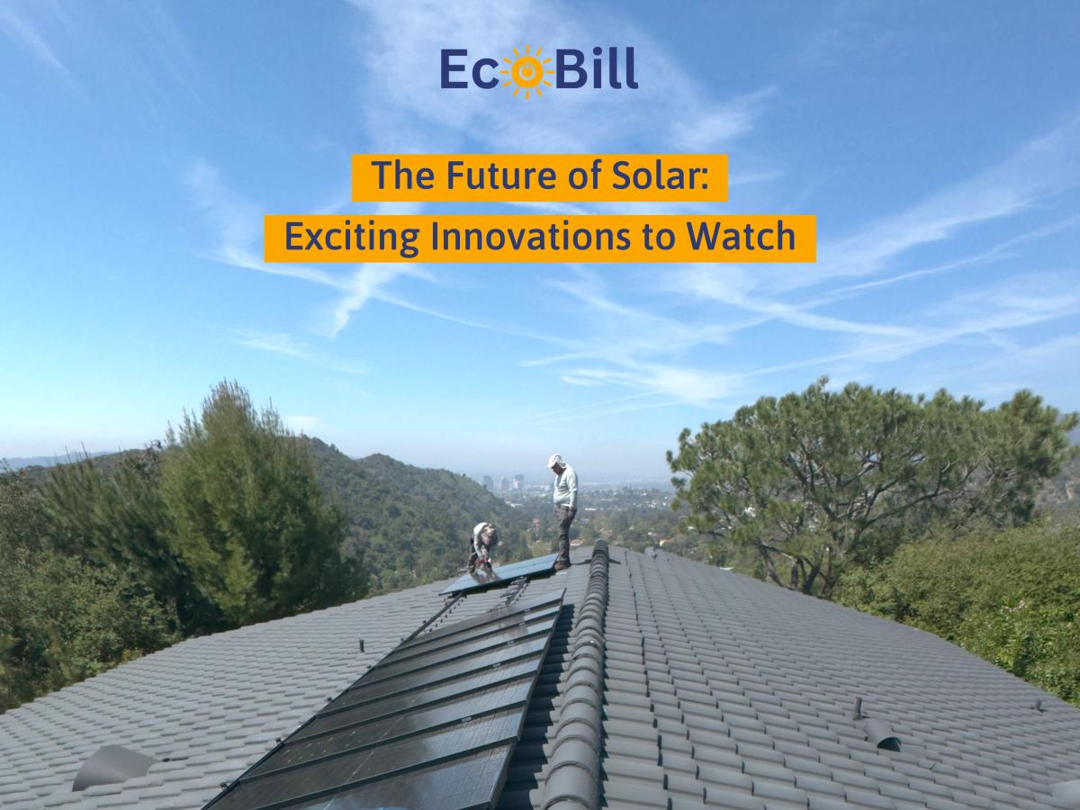 The Future of Solar: Exciting Innovations to Watch