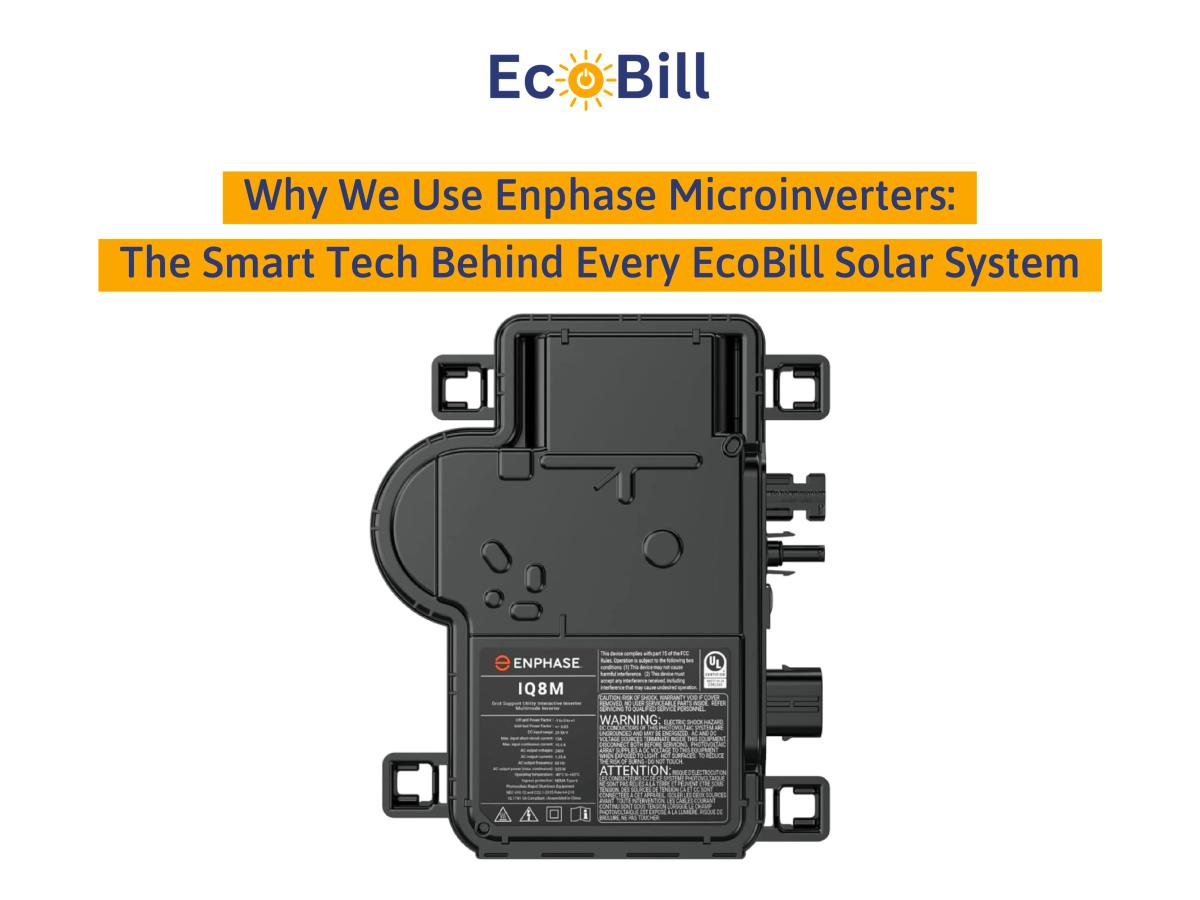 Why We Use Enphase Microinverters: The Smart Tech Behind Every EcoBill Solar System
